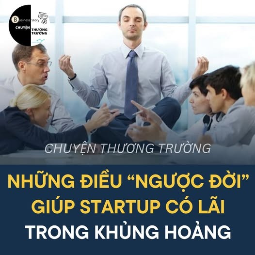 NHỮNG ĐIỀU “NGƯỢC ĐỜI” GIÚP STARTUP CÓ LÃI TRONG KHỦNG HOẢNG